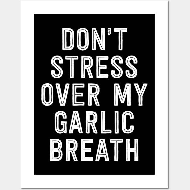 Don't stress over my Garlic Breath Wall Art by IzzNajs